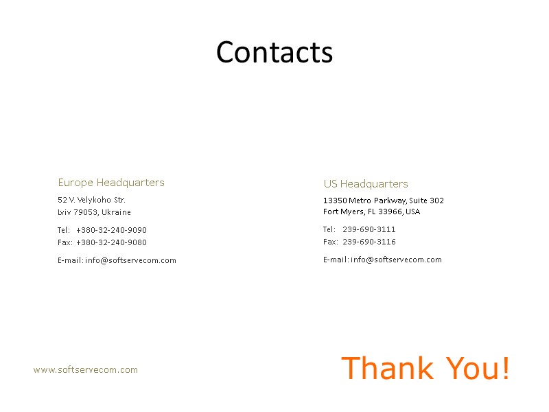 Thank You! www.softservecom.com Copyright © 2010 SoftServe, Inc. Contacts Europe Headquarters  52 V.